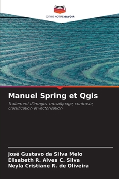 Manuel Spring et Qgis: Traitement d'images, mosaïquage, contraste, classification et vectorisation