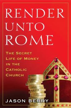 Hardcover Render Unto Rome: The Secret Life of Money in the Catholic Church Book