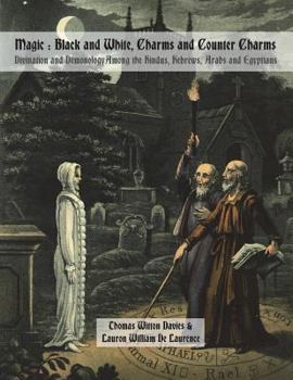 Paperback Magic: Black and White, Charms and Counter Charms: Divination and Demonology Among the Hindus, Hebrews, Arabs and Egyptians Book