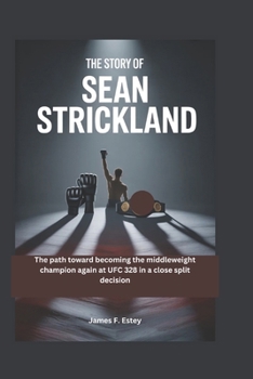 The Story of Sean Strickland: The path toward becoming the middleweight champion again at UFC 328 in a close split decision