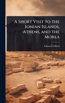 Hardcover A Short Visit to the Ionian Islands, Athens, and the Morea Book