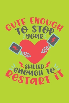 Cute Enough To Stop Your Heart, Skilled Enough To Restart It: Cute Nurse Journal - Easy Find Bright Green! Best Nurse Gift Ideas Medical Notebook