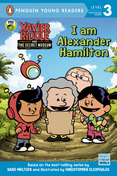 I Am Alexander Hamilton - Book  of the Xavier Riddle and the Secret Museum