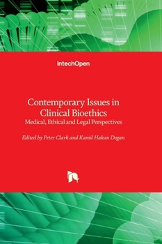 Contemporary Issues in Clinical Bioethics - Medical, Ethical and Legal Perspectives