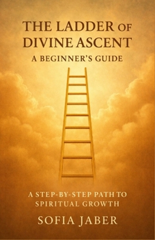 Paperback The Ladder of Divine Ascent: A Beginner's Guide: A Step-by-Step Path to Spiritual Growth Book
