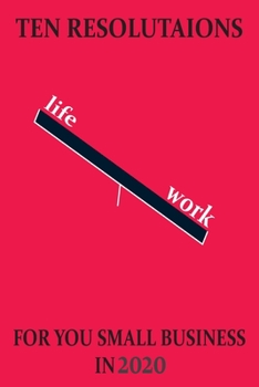 ten: ten resolutaions for you small business 2020 life, work,: lines note book/ journal givt 100 page 6 x 9 in soft cover matte finish