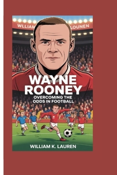 Paperback Wayne Rooney: Overcoming the Odds in Football Book