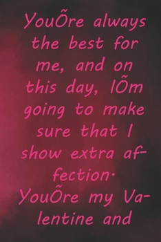 Paperback You're always the best for me, and on this day, I'm going to make sure that I show extra affection. You're my Valentine and always will be.: Valentine Book