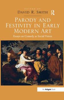 Hardcover Parody and Festivity in Early Modern Art: Essays on Comedy as Social Vision Book