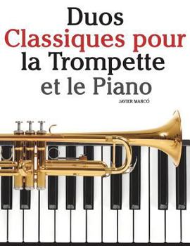 Duos Classiques Pour La Trompette Et Le Piano: Pi�ces Faciles de Bach, Strauss, Tchaikovsky, Ainsi Que d'Autres Compositeurs