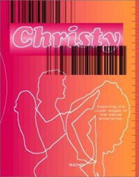 The Christy Report: Exploring the Outer Edges of Sexual Experiences (Taschen Specials)