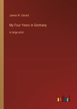 Paperback My Four Years in Germany: in large print Book