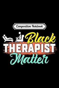 Composition Notebook: Black Therapist Matter Funny Gift  Journal/Notebook Blank Lined Ruled 6x9 100 Pages