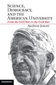 Science, Democracy, and the American University: From the Civil War to the Cold War