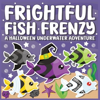 Paperback Frightful Fish Frenzy: A Halloween Underwater Adventure Book