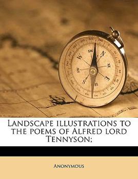 Paperback Landscape Illustrations to the Poems of Alfred Lord Tennyson; Book