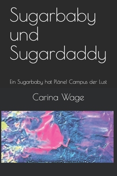 Paperback Sugarbaby und Sugardaddy: Ein Sugarbaby hat Pläne! Campus der Lust [German] Book