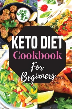 Paperback Keto Diet Cookbook For Beginners: Affordable and Easy-to-Cook Recipes to Start a Ketogenic Diet Lifestyle Book