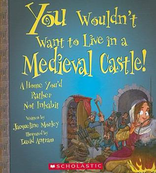 Paperback You Wouldn't Want to Live in a Medieval Castle!: A Home You'd Rather Not Inhabit Book