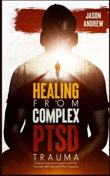 Hardcover Healing From Trauma and PTSD: How to Overcome Trauma and PTSD Through Self-Help and Other Supports Book