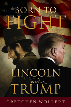 Paperback Born to Fight: Lincoln and Trump: Lincoln and Trump Book