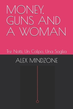 MONEY, GUNS AND A WOMAN: Tre Notti, Un Colpo, Una Soglia (LOST SOULS) (Italian Edition)