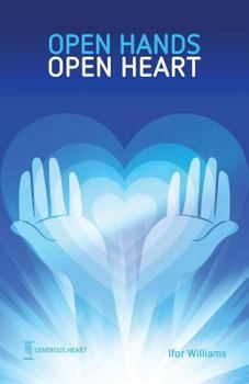 Paperback Open Hands Open Heart: Discovering God's Amazing Generosity Book