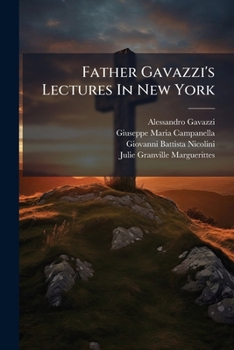 Paperback Father Gavazzi's Lectures in New York: Reported in Full by T. C. Leland, Phonographer Book