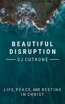 Paperback Beautiful Disruption: True Life, Peace, and Resting in Christ. Book