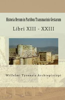 Paperback Historia Rerum in Partibus Transmarinis Gestarum: Libri XIII - XXIII [Latin] Book