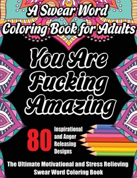 Paperback A Swear Word Coloring Book for Adults: The Ultimate Motivational and Stress Relieving Swear Word Coloring Book with 80 Inspirational and Anger Releasi Book