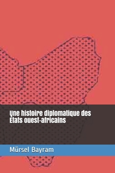 Une histoire diplomatique des États ouest-africains (French Edition)