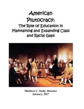Paperback American Plutocracy: The Role of Education in Maintaining Class and Racial Divisions Book