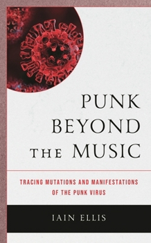 Hardcover Punk Beyond the Music: Tracing Mutations and Manifestations of the Punk Virus Book