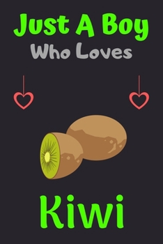 Paperback Just A Boy Who Loves Kiwi: A Super Cute Kiwi notebook journal or dairy - Kiwi lovers gift for boys - Kiwi lovers Lined Notebook Journal (6"x 9") Book