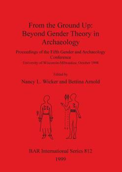 Paperback From the Ground Up: Beyond Gender Theory in Archaeology Book