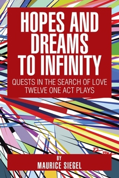 Paperback Hopes and Dreams to Infinity: Quests in the Search of Love Twelve One Act Plays Book