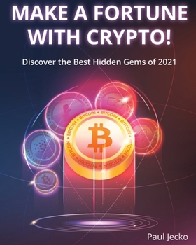 Paperback Make a Fortune with Crypto!: Discover the Best Hidden Gems of 2021 Book