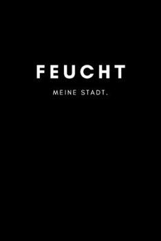 Paperback Feucht: Notizbuch, Notizblock - DIN A5, 120 Seiten - Liniert, Linien, Lined - Deine Stadt, Dorf, Region und Heimat - Notizheft [German] Book