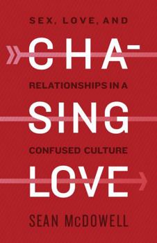 Paperback Chasing Love: Sex, Love, and Relationships in a Confused Culture Book