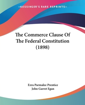 Paperback The Commerce Clause Of The Federal Constitution (1898) Book