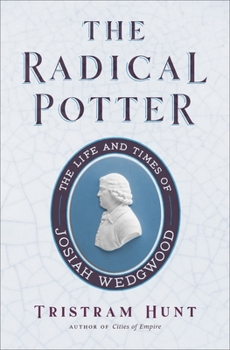 Paperback The Radical Potter: The Life and Times of Josiah Wedgwood Book