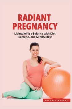 Paperback Radiant Pregnancy: Maintaining a Balance with Exercise, Diet, and Mindfulness Book