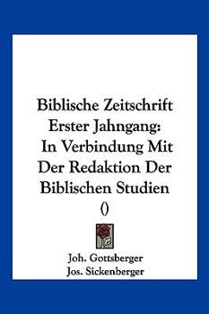 Biblische Zeitschrift Erster Jahngang: In Verbindung Mit Der Redaktion Der Biblischen Studien ()