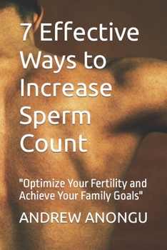 Paperback 7 Effective Ways to Increase Sperm Count: "Optimize Your Fertility and Achieve Your Family Goals" Book
