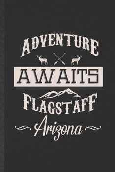 Paperback Adventure Always Flagstaff Arizona: Blank Funny Backpacking Tourist Lined Notebook/ Journal For World Traveler Visitor, Inspirational Saying Unique Sp Book