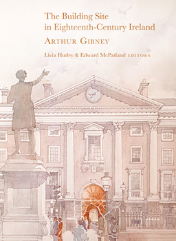 Hardcover The Building Site in Eighteenth-Century Ireland: Arthur Gibney Book