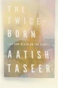 Hardcover The Twice-Born: Life and Death on the Ganges Book