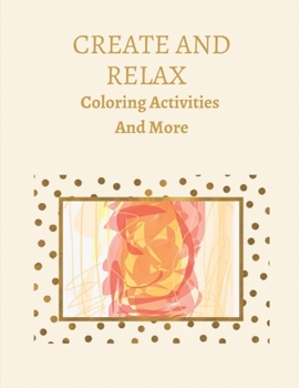 Paperback Create And Relax: Coloring Activities and More Book
