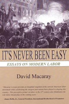 Paperback It's Never Been Easy: Essays on Modern Labor Book